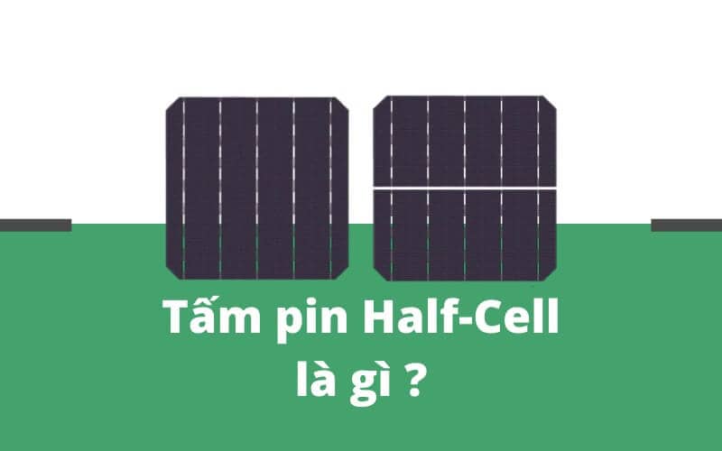 Tấm pin Half-Cell là gì - Mysolar